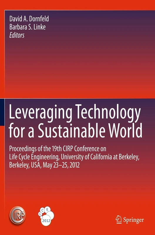 Leveraging Technology for a Sustainable World: Proceedings of the 19th CIRP Conference on Life Cycle Engineering, University of California at Berkeley, Berkeley, USA, May 23 - 25, 2012