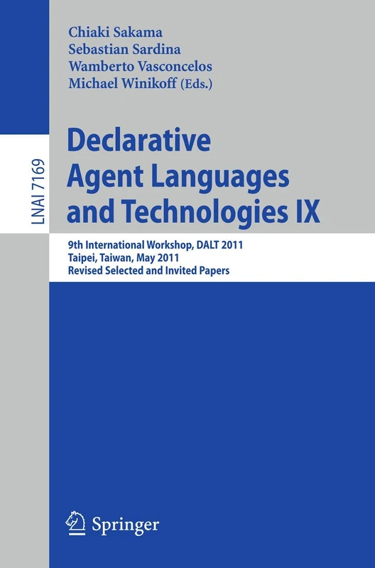 Declarative Agent Languages and Technologies IX: 9th International Workshop, DALT 2011, Taipei, Taiwan, May 3, 2011, Revised Selected and Invited Papers - Image 1