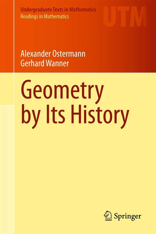 Geometry by Its History (Undergraduate Texts in Mathematics)