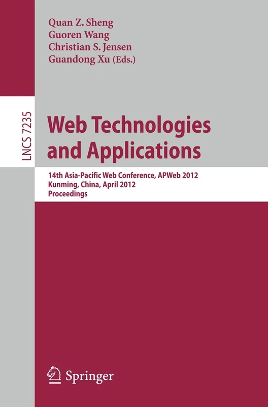 Web Technologies and Applications: 14th Asia-Pacific Web Conference, APWeb 2012, Kunming, China, April 11-13, Proceedings: 7235 (Lecture Notes in Computer Science, 7235)