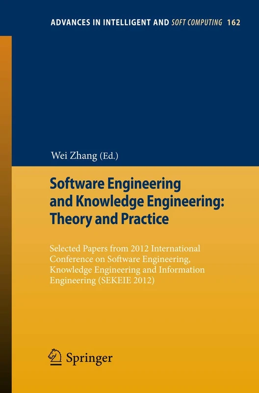 Software Engineering and Knowledge Engineering: Theory and Practice: Selected papers from 2012 International Conference on Software Engineering, ... in Intelligent and Soft Computing, 162)
