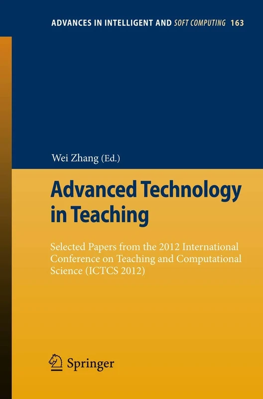 Advanced Technology in Teaching: Selected papers from the 2012 International Conference on Teaching and Computational Science (ICTCS 2012): 163 (Advances in Intelligent and Soft Computing, 163)