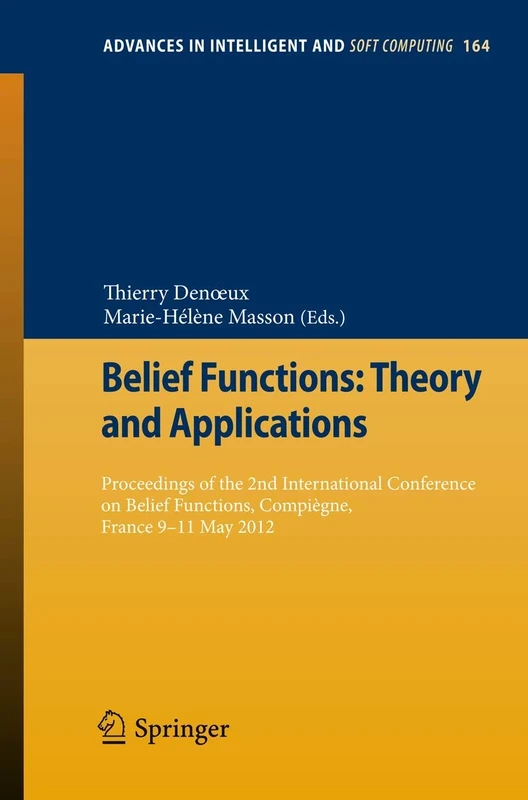 Belief Functions: Theory and Applications: Proceedings of the 2nd International Conference on Belief Functions, Compiègne, France 9-11 May 2012: 164 (Advances in Intelligent and Soft Computing, 164)
