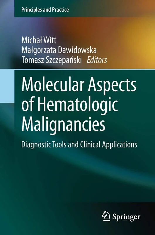 Molecular Aspects of Hematologic Malignancies: Diagnostic Tools and Clinical Applications (Principles and Practice)