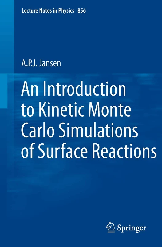 An Introduction to Kinetic Monte Carlo Simulations of Surface Reactions: 856 (Lecture Notes in Physics, 856)