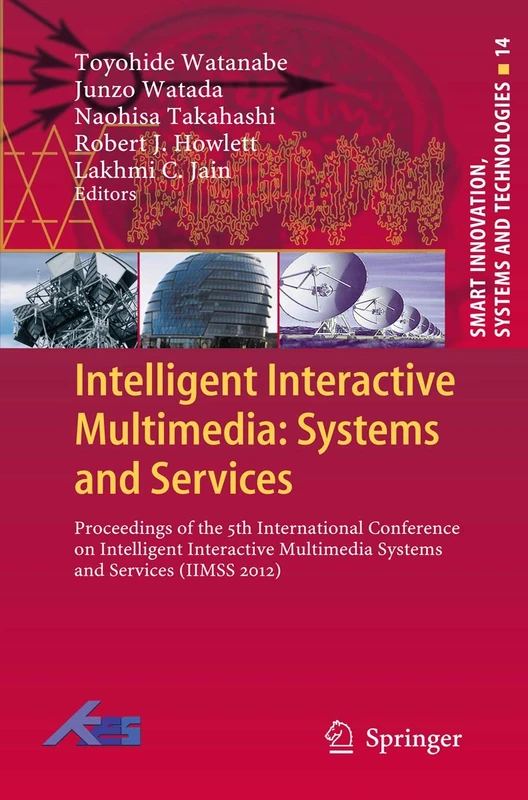 Intelligent Interactive Multimedia: Systems and Services: Proceedings of the 5th International Conference on Intelligent Interactive Multimedia ... Innovation, Systems and Technologies, 14)