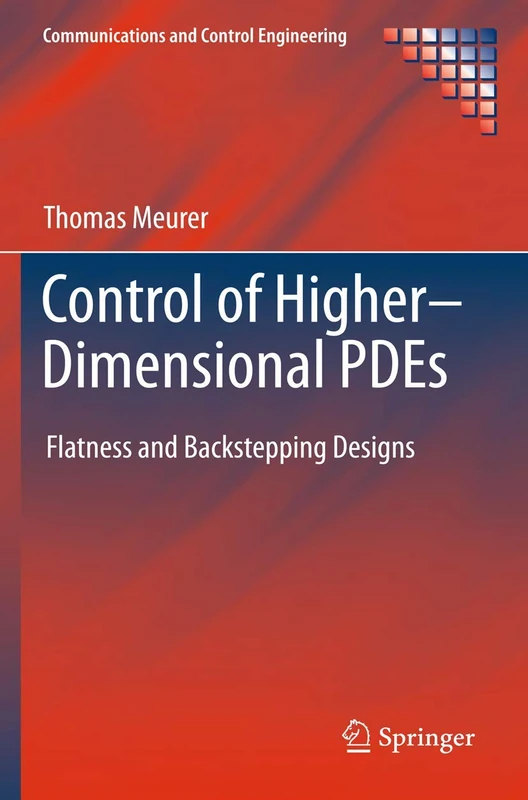 Control of Higher–Dimensional PDEs: Flatness and Backstepping Designs (Communications and Control Engineering)