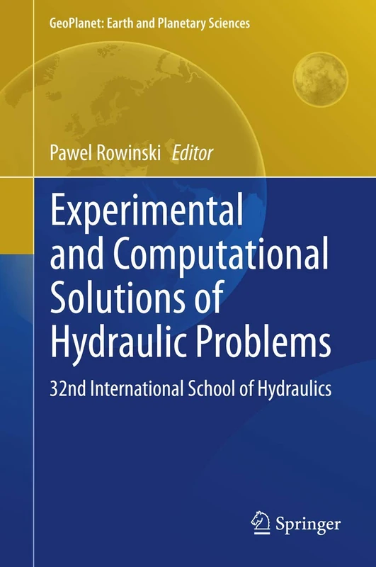 Experimental and Computational Solutions of Hydraulic Problems: 32nd International School of Hydraulics: 9 (GeoPlanet: Earth and Planetary Sciences)
