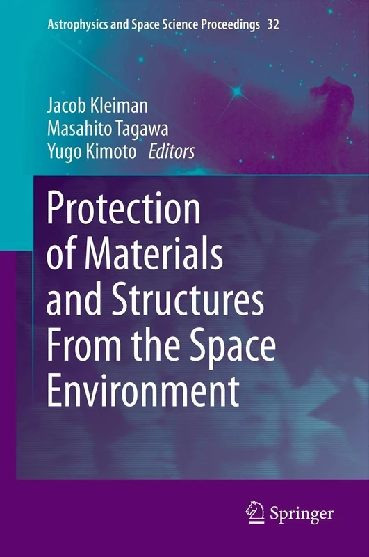 Protection of Materials and Structures From the Space Environment: 32 (Astrophysics and Space Science Proceedings, 32)