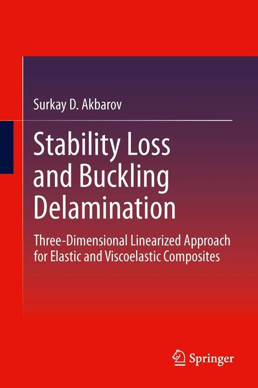 Stability Loss and Buckling Delamination: Three-Dimensional Linearized Approach for Elastic and Viscoelastic Composites: 56 (Lecture Notes in Applied and Computational Mechanics)
