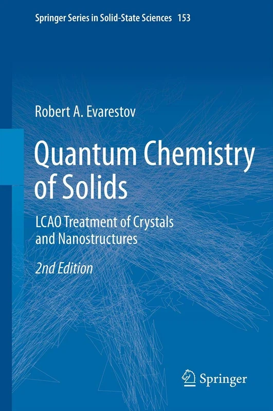 Quantum Chemistry of Solids: LCAO Treatment of Crystals and Nanostructures: 153 (Springer Series in Solid-State Sciences, 153)