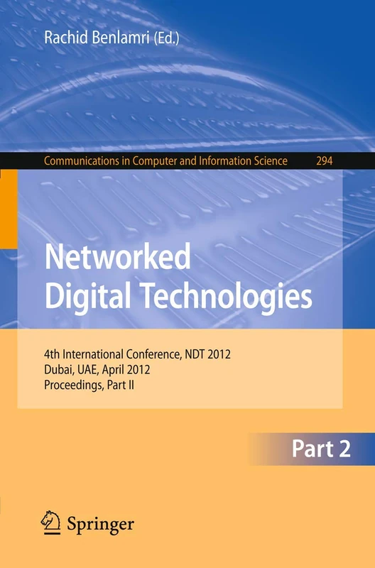 Networked Digital Technologies, Part II: 4th International Conference, NDT 2012, Dubai, UAE, April 24-26, 2012. Proceedings, Part II: 294 (Communications in Computer and Information Science, 294)