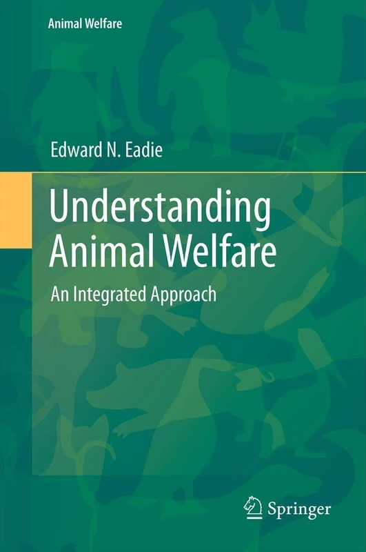 Understanding Animal Welfare: An Integrated Approach: 13 (Animal Welfare, 13)