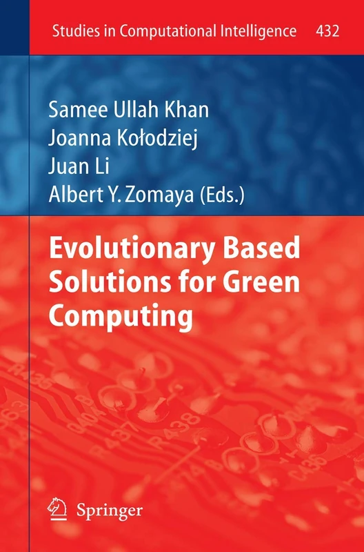 Evolutionary Based Solutions for Green Computing: 432 (Studies in Computational Intelligence, 432)