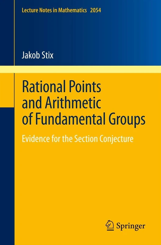 Rational Points and Arithmetic of Fundamental Groups: Evidence for the Section Conjecture: 2054 (Lecture Notes in Mathematics, 2054)