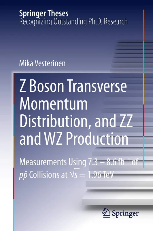 Z Boson Transverse Momentum Distribution, and ZZ and WZ Production: Measurements Using 7.3 – 8.6 fb–1 of p¯p Collisions at √s = 1.96 TeV (Springer Theses)