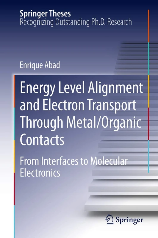 Energy Level Alignment and Electron Transport Through Metal/Organic Contacts: From Interfaces to Molecular Electronics (Springer Theses)
