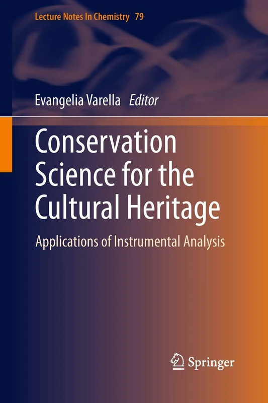 Conservation Science for the Cultural Heritage: Applications of Instrumental Analysis: 79 (Lecture Notes in Chemistry, 79)