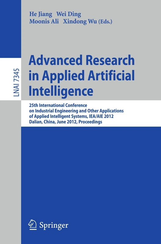 Advanced Research in Applied Artificial Intelligence: 25th International Conference on Industrial Engineering and Other Applications of Applied ... (Lecture Notes in Computer Science, 7345)
