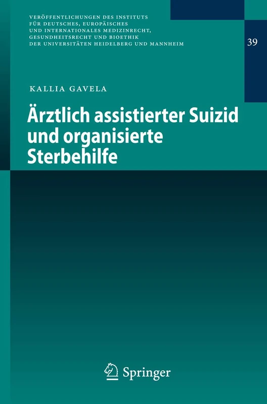 Ärztlich assistierter Suizid und organisierte Sterbehilfe: 39 (Veröffentlichungen des Instituts für Deutsches, Europäisches und Internationales ... Universitäten Heidelberg und Mannheim, 39)