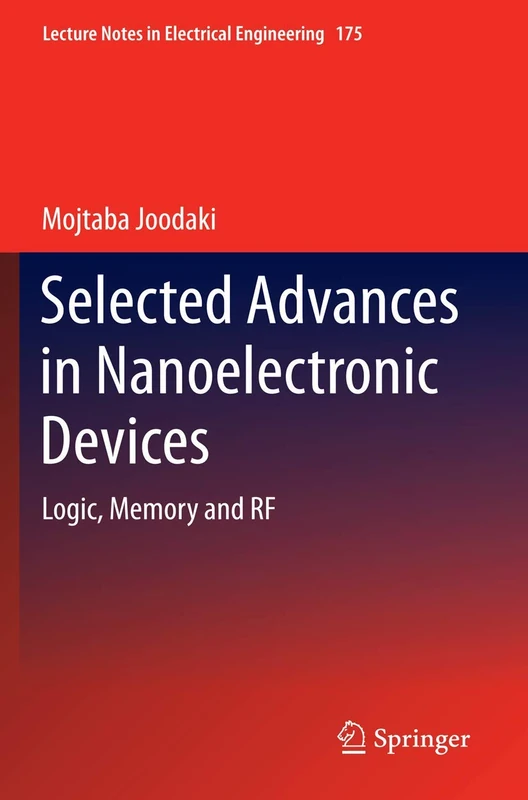 Selected Advances in Nanoelectronic Devices: Logic, Memory and RF: 175 (Lecture Notes in Electrical Engineering, 175)