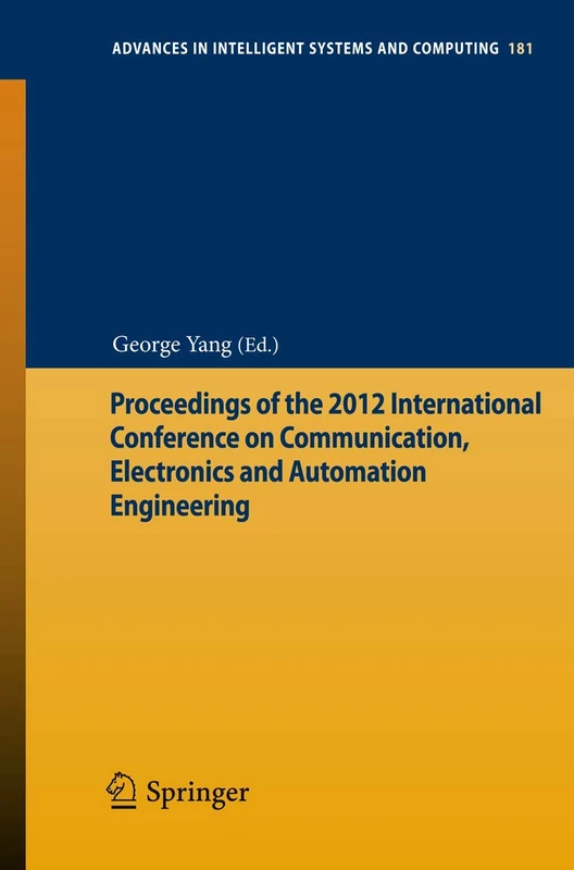 Proceedings of the 2012 International Conference on Communication, Electronics and Automation Engineering: 181 (Advances in Intelligent Systems and Computing, 181)