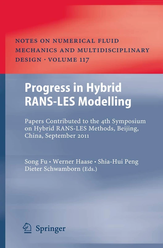 Progress in Hybrid RANS-LES Modelling: Papers Contributed to the 4th Symposium on Hybrid RANS-LES Methods, Beijing, China, September 2011: 117 (Notes ... Mechanics and Multidisciplinary Design, 117)
