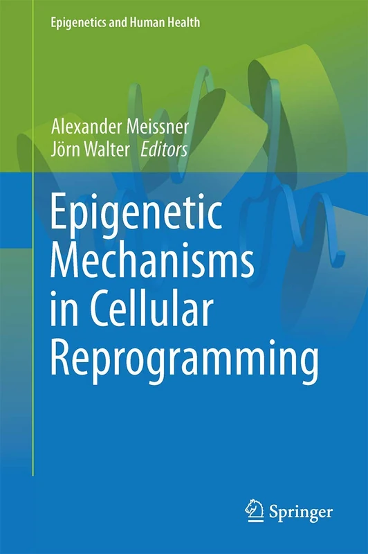 Epigenetic Mechanisms in Cellular Reprogramming (Epigenetics and Human Health)