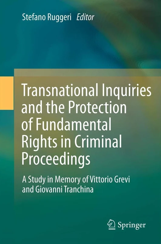 Transnational Inquiries and the Protection of Fundamental Rights in Criminal Proceedings: A Study in Memory of Vittorio Grevi and Giovanni Tranchina