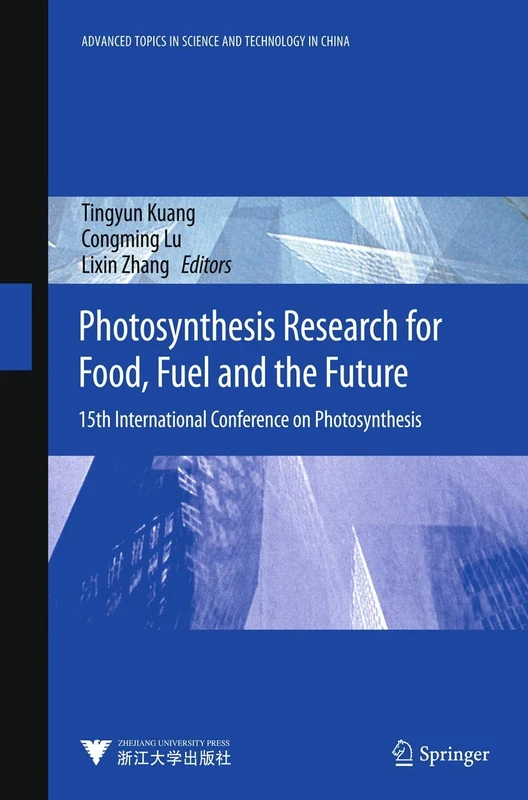 Photosynthesis Research for Food, Fuel and Future: 15th International Conference on Photosynthesis (Advanced Topics in Science and Technology in China)