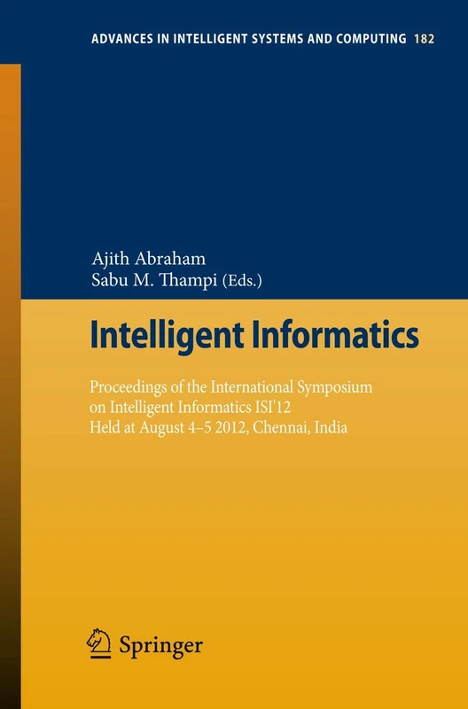 Intelligent Informatics: Proceedings of the International Symposium on Intelligent Informatics ISI’12 Held at August 4-5 2012, Chennai, India: 182 (Advances in Intelligent Systems and Computing, 182)