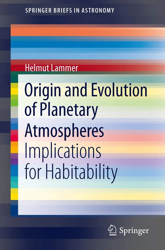 Origin and Evolution of Planetary Atmospheres: Implications for Habitability (SpringerBriefs in Astronomy)