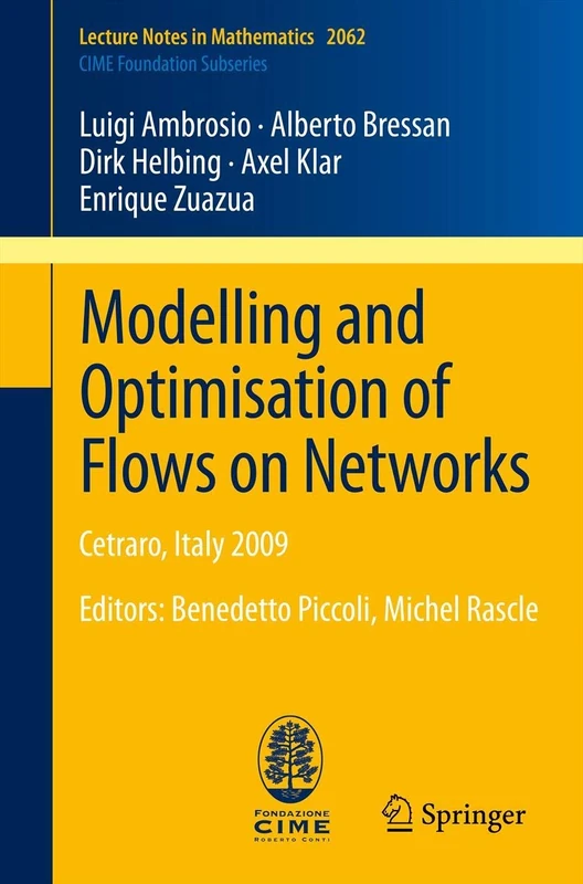 Modelling and Optimisation of Flows on Networks: Cetraro, Italy 2009, Editors: Benedetto Piccoli, Michel Rascle: 2062 (Lecture Notes in Mathematics, 2062)