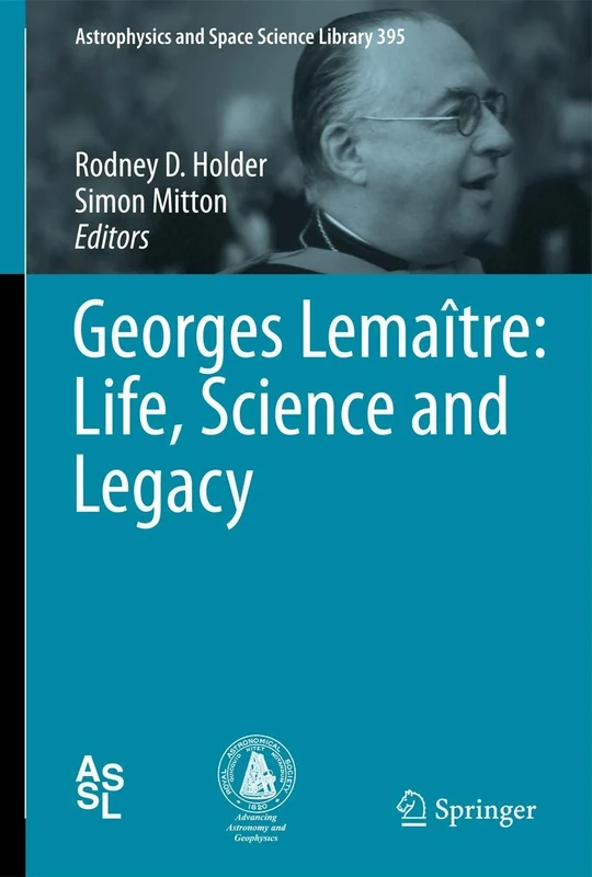 Georges Lemaître: Life, Science and Legacy: 395 (Astrophysics and Space Science Library, 395)