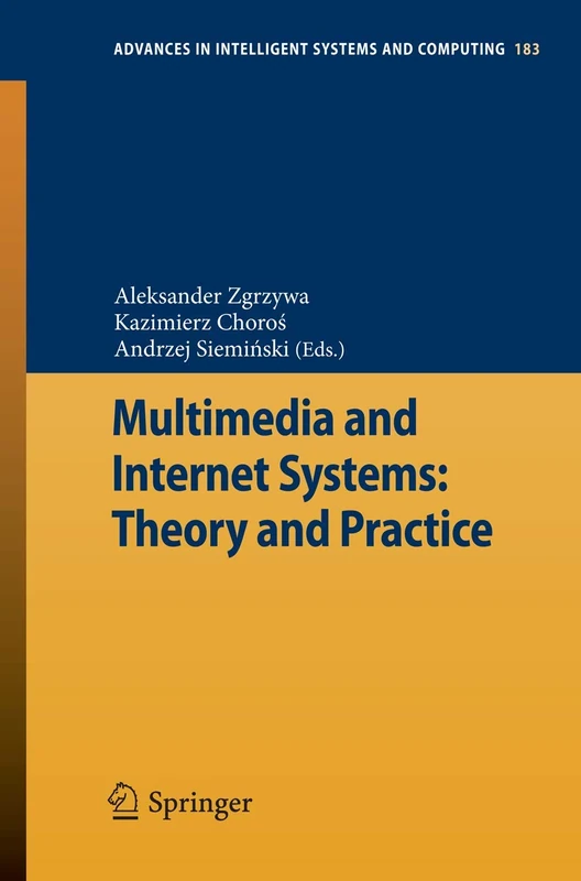 Multimedia and Internet Systems: Theory and Practice: 183 (Advances in Intelligent Systems and Computing, 183)