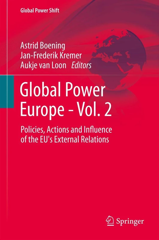 Global Power Europe - Vol. 2: Policies, Actions and Influence of the EU's External Relations (Global Power Shift)