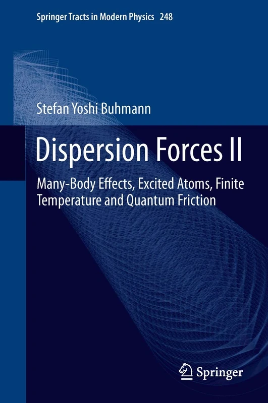 Dispersion Forces II: Many-Body Effects, Excited Atoms, Finite Temperature and Quantum Friction: 248 (Springer Tracts in Modern Physics, 248)