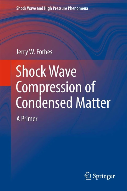 Shock Wave Compression of Condensed Matter: A Primer (Shock Wave and High Pressure Phenomena)