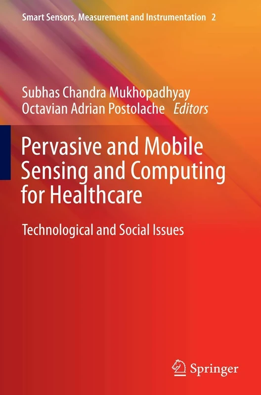 Pervasive and Mobile Sensing and Computing for Healthcare: Technological and Social Issues: 2 (Smart Sensors, Measurement and Instrumentation, 2)