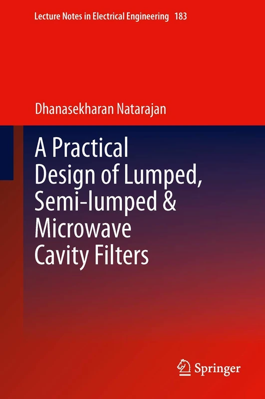 A Practical Design of Lumped, Semi-lumped & Microwave Cavity Filters: 183 (Lecture Notes in Electrical Engineering, 183) - Image 1