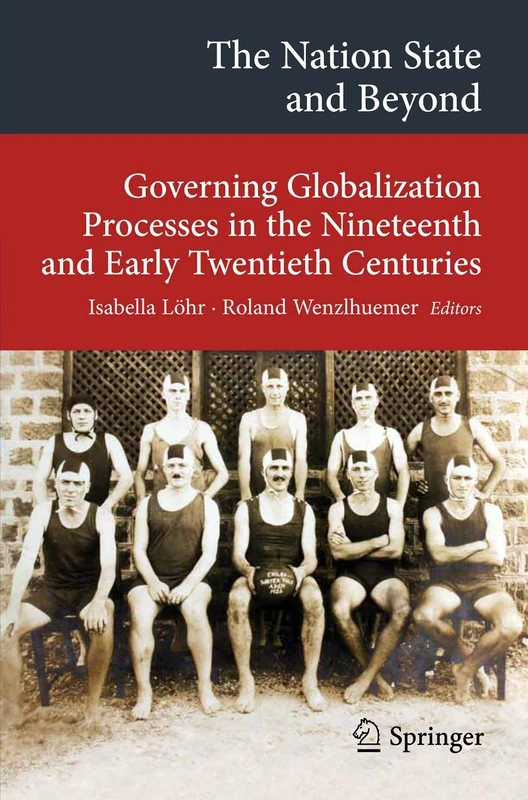 The Nation State and Beyond: Governing Globalization Processes in the Nineteenth and Early Twentieth Centuries (Transcultural Research – Heidelberg Studies on Asia and Europe in a Global Context)
