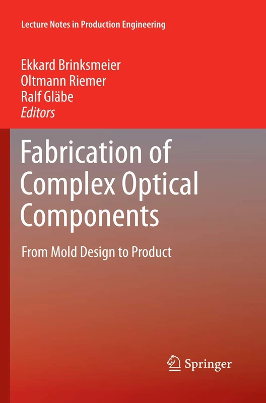 Fabrication of Complex Optical Components: From Mold Design to Product (Lecture Notes in Production Engineering)