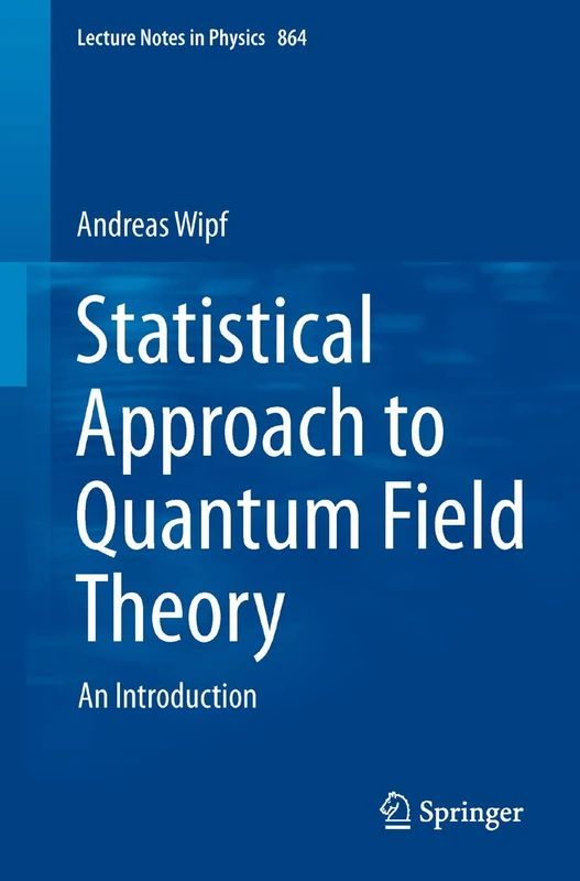 Statistical Approach to Quantum Field Theory: An Introduction: 864 (Lecture Notes in Physics, 864)