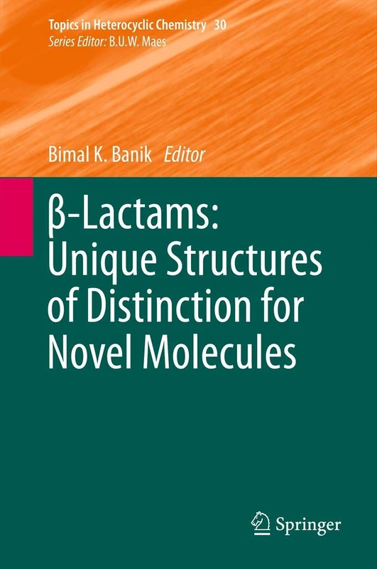 β-Lactams: Unique Structures of Distinction for Novel Molecules: 30 (Topics in Heterocyclic Chemistry, 30) - Image 1