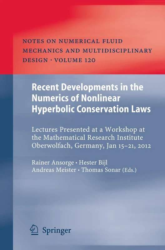 Recent Developments in the Numerics of Nonlinear Hyperbolic Conservation Laws: Lectures Presented at a Workshop at the Mathematical Research Institute ... Mechanics and Multidisciplinary Design, 120)