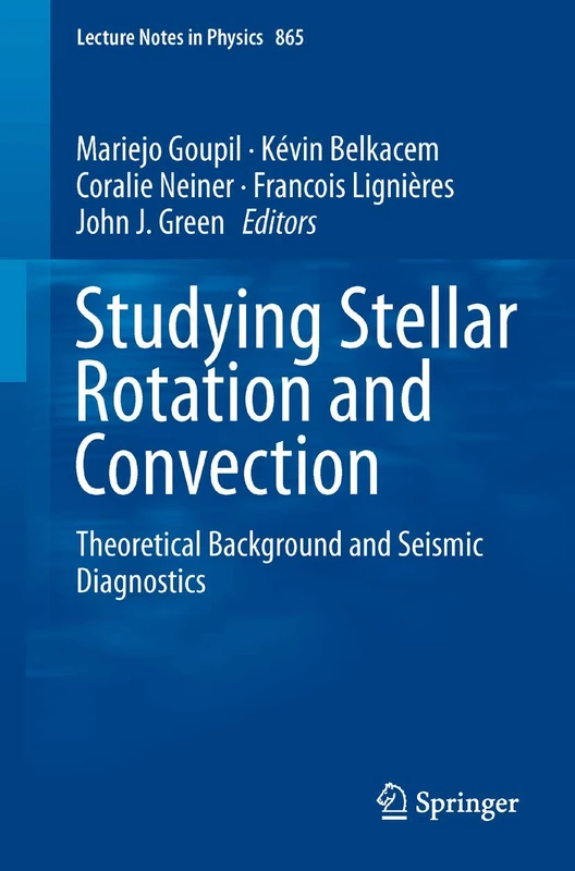Studying Stellar Rotation and Convection: Theoretical Background and Seismic Diagnostics: 865 (Lecture Notes in Physics, 865)