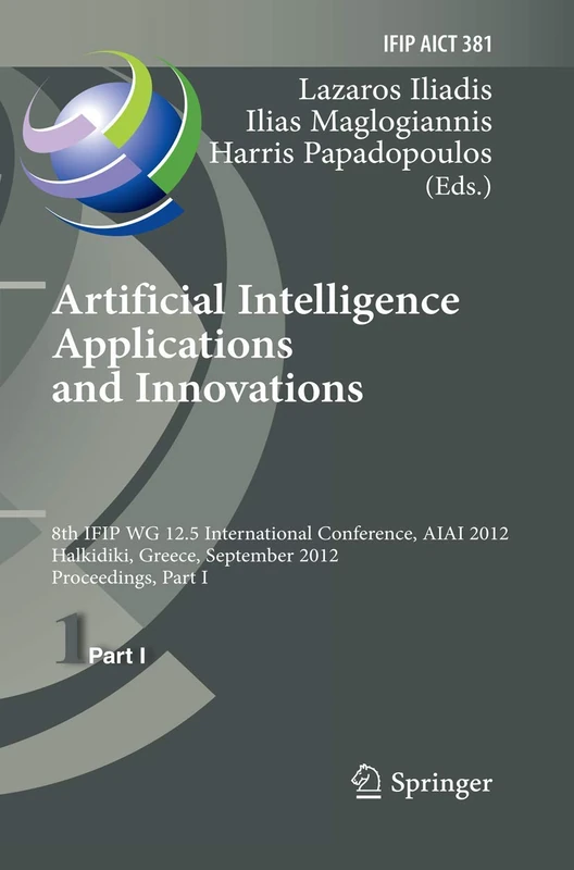 Artificial Intelligence Applications and Innovations: 8th IFIP WG 12.5 International Conference, AIAI 2012, Halkidiki, Greece, September 27-30, 2012, ... and Communication Technology, 381)