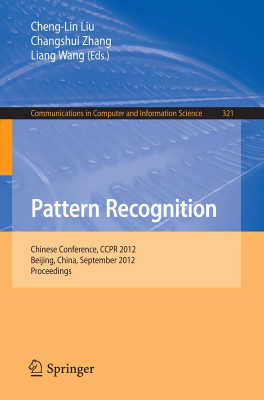 Pattern Recognition: Chinese Conference, CCPR 2012, Beijing, China, September 24-26, 2012. Proceedings: 321 (Communications in Computer and Information Science, 321)