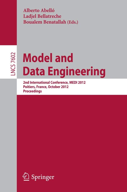 Model and Data Engineering: 2nd International Conference, MEDI 2012, Poitiers, France, October 3-5, 2012, Proceedings: 7602 (Lecture Notes in Computer Science, 7602)