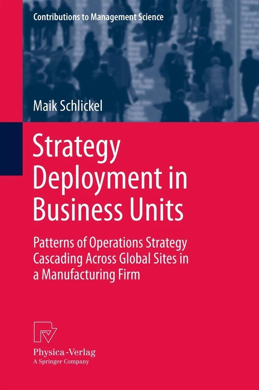 Strategy Deployment in Business Units: Patterns of Operations Strategy Cascading Across Global Sites in a Manufacturing Firm (Contributions to Management Science) - Image 1